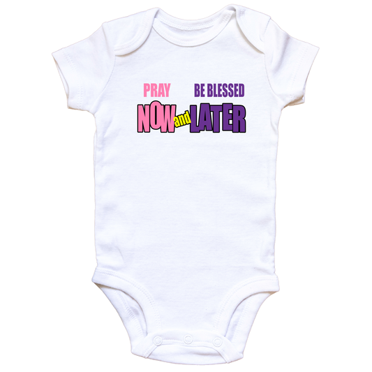 Pray Now and Be Blessed Later Onesie